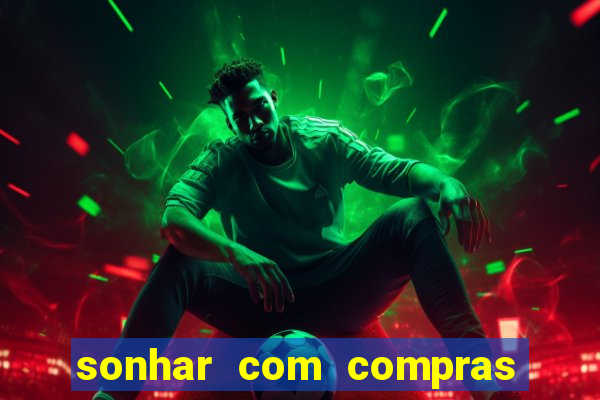 sonhar com compras no mercado